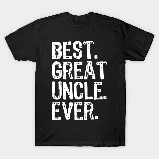 Best Great Uncle Ever Cool Funny Gift Father's Day T-Shirt by Kellers